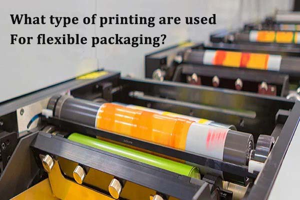 What types of printing are used for flexible packaging?